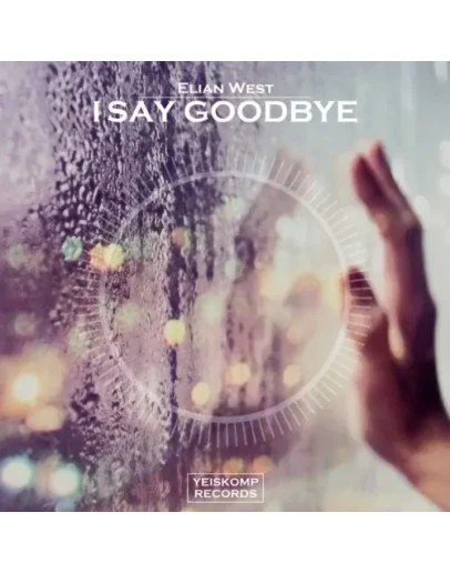 Elian West - I Say Goodbye (Original Mix)
