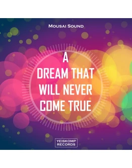 Mousai Sound - A Dream That Will Never Come True