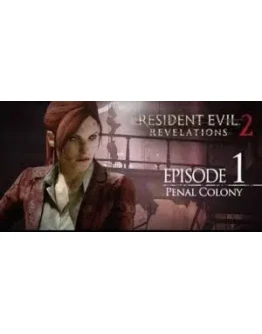 RESIDENT EVIL: REVELATIONS 2 EPISODE ONE: PENAL COLONY