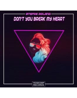Stefre Roland - Don't You Break My Heart (Original Mix)