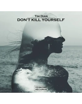 Tim Dian - Don't Kill Yourself (Original Mix)