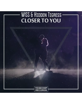 W!SS &amp Hidden Tigress - Closer To You (Original Mix)