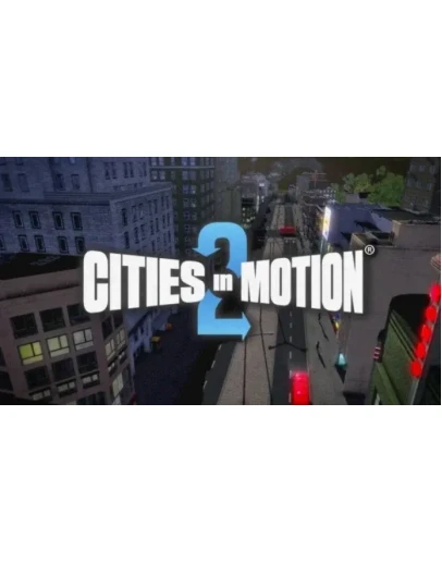 Cities in Motion 2 ключ Steam RU+CIS