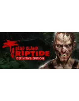 Dead Island Riptide Definitive Edition (Steam Ключ)