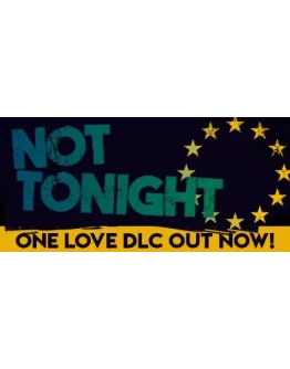 Not Tonight (Steam Key/Region Free)