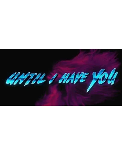 Until I Have You (Steam Key/Region Free)