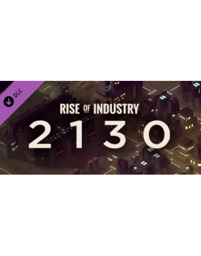 Rise of Industry: 2130 DLC (Steam Key/Region Free)