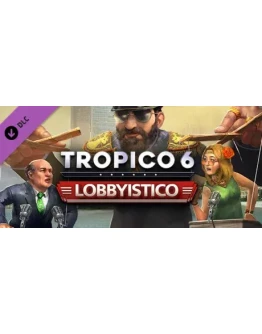 Tropico 6 - Lobbyistico (DLC)STEAMРОССИЯ + МИР