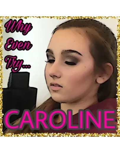 Сaroline - Why Even Try...