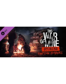 This War of Mine: Stories - Fading Embers (DLC) STEAM This War of Mine: Stories - Fading Embers (DLC) STEAM