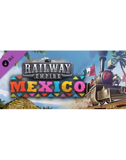 Railway Empire - Mexico (DLC) STEAM КЛЮЧ РОССИЯ + СНГ