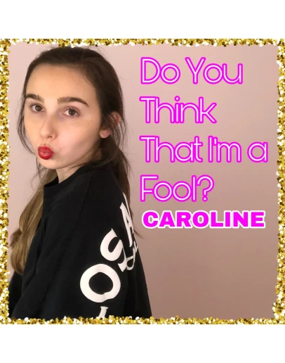 CAROLINE - Do You Think That I'm a Fool?