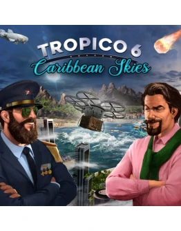 Tropico 6: Caribbean Skies DLC (Steam key / РФ+Мир)