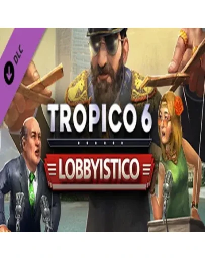 Tropico 6: Lobbyistico DLC (Steam key / РФ+Весь Мир)