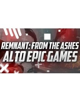 Новый аккаунт Remnant: From the Ashes и Alto Epic Games