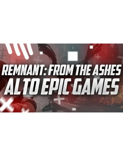 Новый аккаунт Remnant: From the Ashes и Alto Epic Games