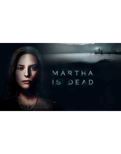 Martha Is Dead (БЕЗ АКТИВАТОРА / STEAM ОФФЛАЙН)
