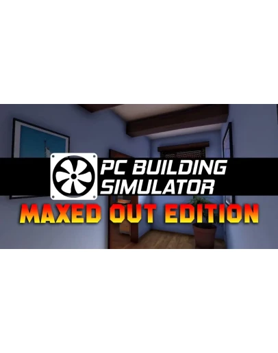PC Building Simulator Maxed Out Edition STEAM