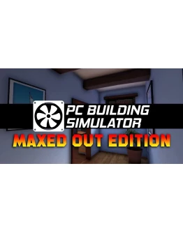 PC Building Simulator Maxed Out Edition STEAM