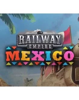 Railway Empire - Mexico DLC (Steam key / РФ+Весь Мир)