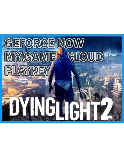 DYING LIGHT 2 Облачный гейминг GFN (GEFORCE NOW)