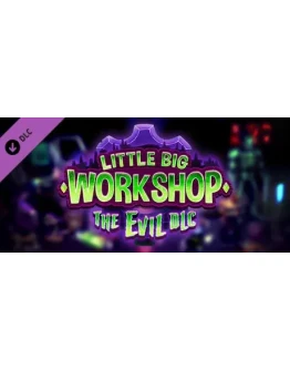 Little Big Workshop - The Evil DLC DLC STEAM РОССИЯ