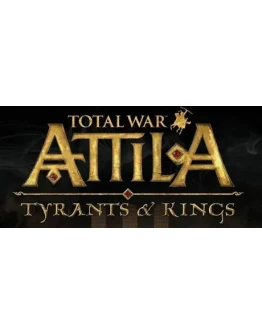 Total War: ATTILA - Tyrants and Kings Edition STEAM