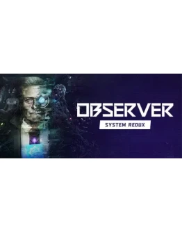 Observer: System Redux Steam РУ+UA+KZ+СНГ