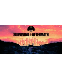 Surviving the Aftermath STEAM КЛЮЧ РОССИЯ + МИР