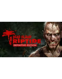 Dead Island: Riptide Definitive ключ Global RU/CIS РФ