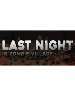 Last Night in Zombie Village STEAM KEY REGION GLOBAL