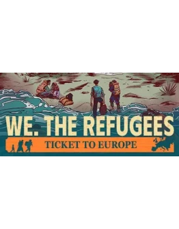 We. The Refugees: Ticket to Europe STEAM GIFT РОССИЯ