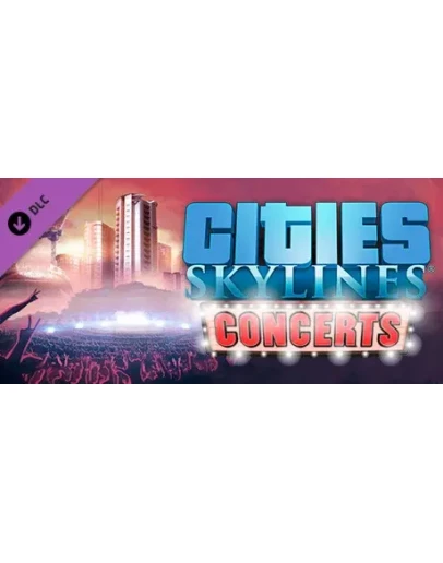 Cities: Skylines - Concerts DLC - STEAM GIFT РОССИЯ