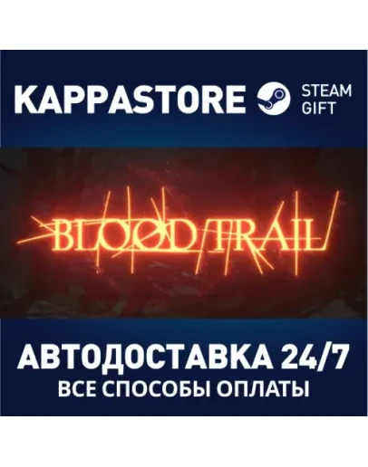 Blood TrailАВТОДОСТАВКА Steam Россия