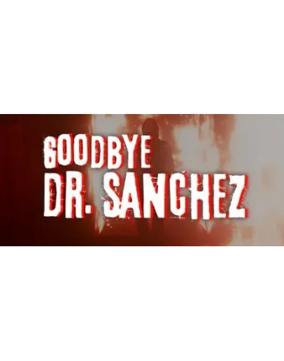 Goodbye Dr Sanchez АВТОДОСТАВКА STEAM GIFT РОССИЯ