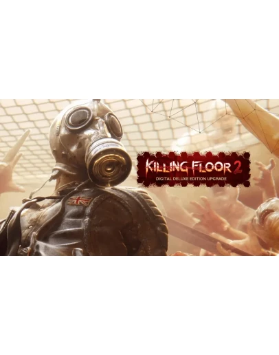 Killing Floor 2 Digital Deluxe Upgrade Killing Floor 2 Digital Deluxe Upgrade