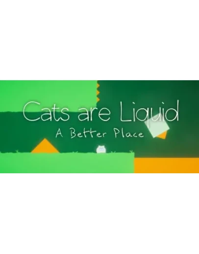 Cats are Liquid - A Better Place АВТОДОСТАВКА STEAM