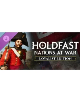 Holdfast: Nations At War - Loyalist Edition Upgrade