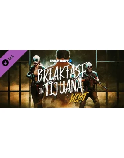 PAYDAY 2: Breakfast in Tijuana Heist DLC * STEAM RU