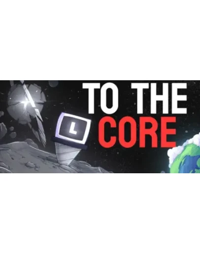 To The Core - STEAM GIFT РОССИЯ