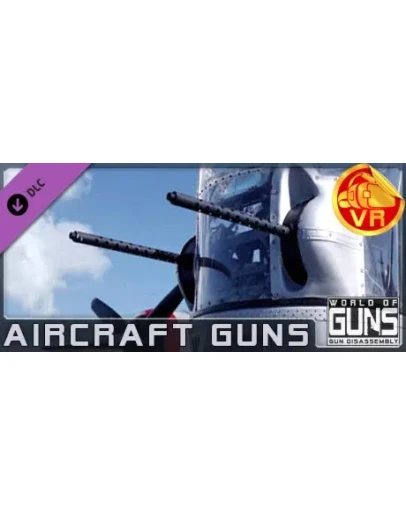 World of Guns VR: Aircraft Guns DLC STEAM GIFT РОССИЯ