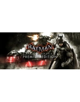 Batman: Arkham Knight Premium Steam Ключ Global