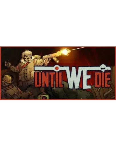 Until We Die * STEAM РОССИЯ АВТОДОСТАВКА 0 КАРТЫ