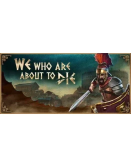 We Who Are About To Die * STEAM RU АВТО 0