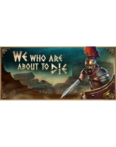 We Who Are About To Die * STEAM RU АВТО 0