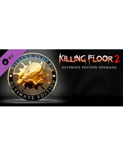 Killing Floor 2 - Ultimate Edition Upgrade DLC