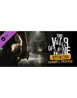 This War of Mine: Stories - Father's Promise (ep.1)