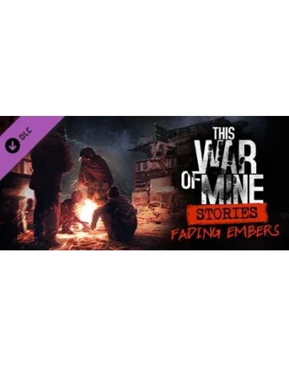 This War of Mine: Stories - Fading Embers (ep. 3) DLC