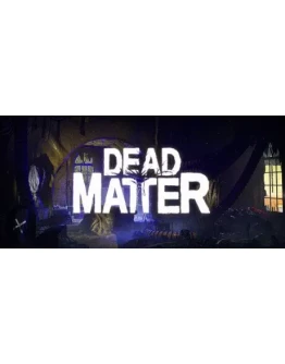 Dead Matter * STEAM РОССИЯ АВТОДОСТАВКА 0 КАРТЫ