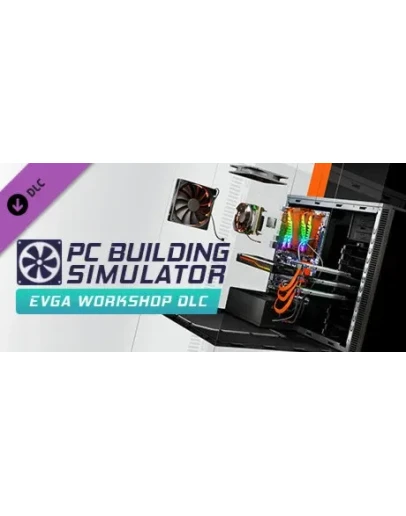 PC Building Simulator - EVGA Workshop DLC * STEAM RU
